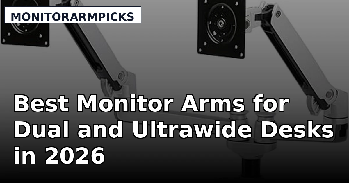 Best Monitor Arms for Dual and Ultrawide Desks in 2026